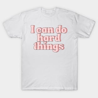 I Can Do Hard Things - Inspiring and Motivational Quotes T-Shirt